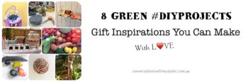 8 Green #DIYProjects - Gift Inspirations You Can Make With Love_ conversationswithmysister.com.au
