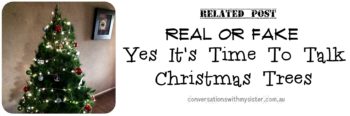 Real or Fake Yes It's Time To Talk Christmas Trees_conversationswithmysister.com.au